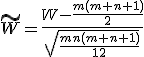 \tilde W = \frac{W - \frac{m(m + n + 1)}{2}}{sqrt{\frac{mn(m + n + 1)}{12}}}